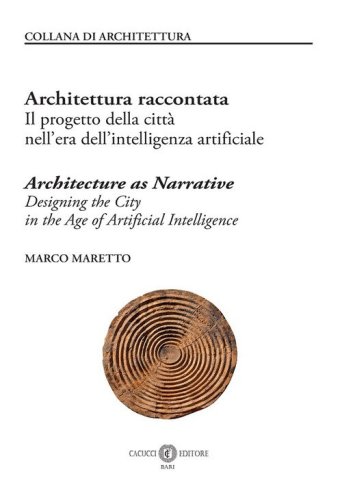 Architettura raccontata. Il progetto della citt&agrave; nell'era dell'intelligenza artificiale-Architecture as narrative. Designing the city in the age of artificial intelligence