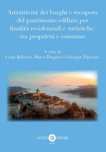 Attrattivit&agrave; dei borghi e recupero del patrimonio edilizio per finalit&agrave; residenziali e turistiche: tra propriet&agrave; e consumo