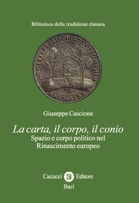 La carta, il corpo, il conio. Spazio e corpo politico nel Rinascimento europeo