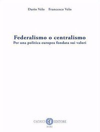 Federalismo o centralismo. Per una politica europea fondata sui valori