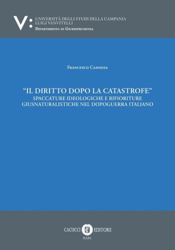 Il diritto dopo la catastrofe. Spaccature ideologiche e rifioriture giusnaturalistiche nel dopoguerra italiano