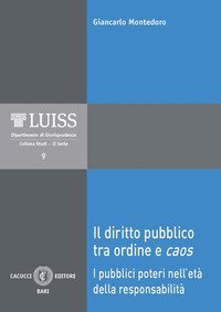 Il diritto pubblico tra ordine e caos. I pubblici poteri nell'et&agrave; della responsabilit&agrave;
