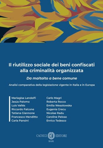 Il riutilizzo sociale dei beni confiscati alla criminalit&agrave; organizzata. Analisi comparativa della legislazione vigente in Italia e in Europa