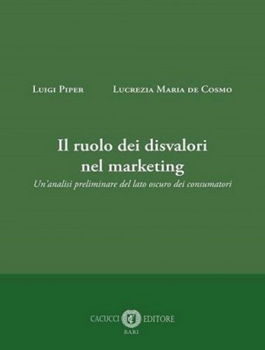 Il ruolo dei disvalori nel marketing. Un'analisi preliminare del lato oscuro dei consumatori