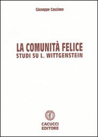 La comunit&agrave; felice. Studi su L. Wittgenstein