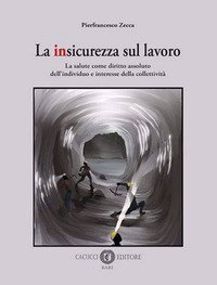 La insicurezza sul lavoro. La salute come diritto assoluto dell'individuo e interesse della collettivit&agrave;