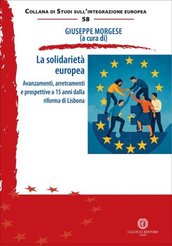La solidariet&agrave; europea. Avanzamenti, arretramenti e prospettive a 15 anni dalla riforma di Lisbona