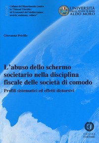 L'abuso dello schermo societario nella disciplina fiscale delle societ&agrave; di comodo. Profili sistematici ed effetti distorsivi