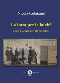 La lotta per la laicit&agrave;. Stato e Chiesa nell'et&agrave; dei diritti