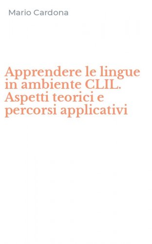 Apprendere le lingue in ambiente CLIL. Aspetti teorici e percorsi applicativi