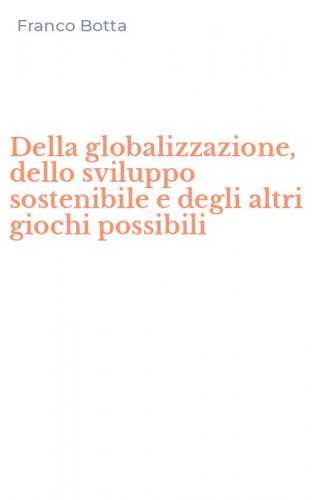Della globalizzazione, dello sviluppo sostenibile e degli altri giochi possibili