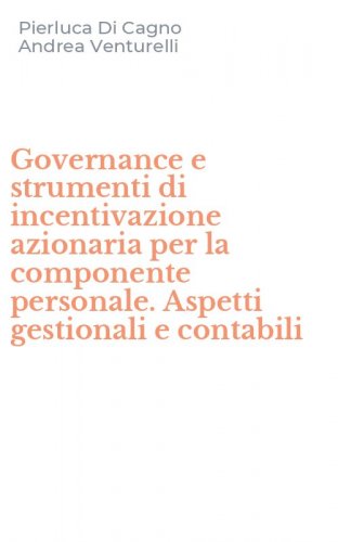 Governance e strumenti di incentivazione azionaria per la componente personale. Aspetti gestionali e contabili