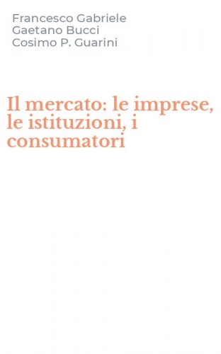 Il mercato: le imprese, le istituzioni, i consumatori