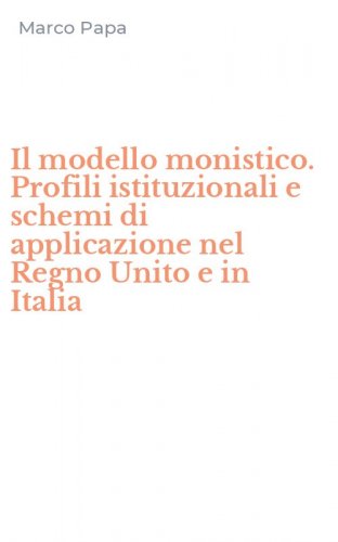 Il modello monistico. Profili istituzionali e schemi di applicazione nel Regno Unito e in Italia