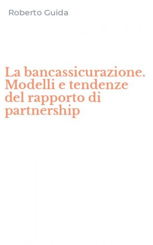 La bancassicurazione. Modelli e tendenze del rapporto di partnership
