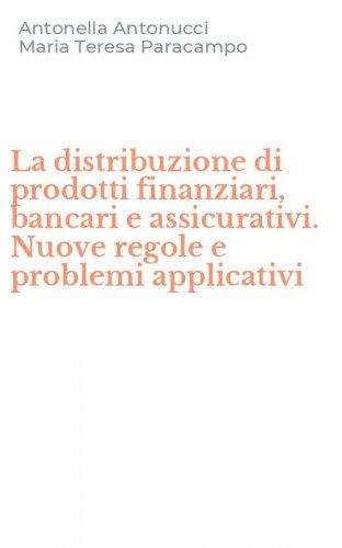 La distribuzione di prodotti finanziari, bancari e assicurativi. Nuove regole e problemi applicativi