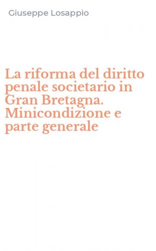 La riforma del diritto penale societario in Gran Bretagna. Minicondizione e parte generale