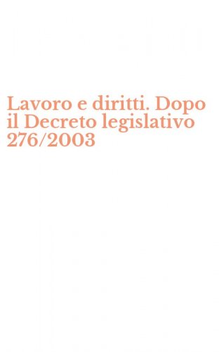 Lavoro e diritti. Dopo il Decreto legislativo 276/2003