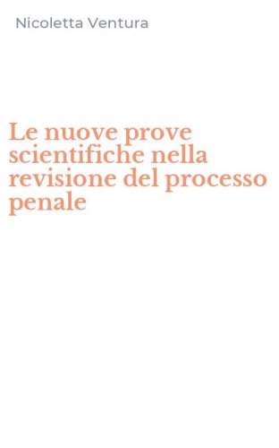 Le nuove prove scientifiche nella revisione del processo penale
