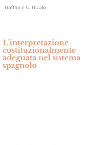 L'interpretazione costituzionalmente adeguata nel sistema spagnolo