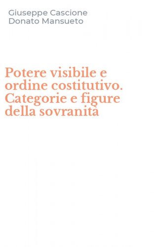 Potere visibile e ordine costitutivo. Categorie e figure della sovranit&agrave;