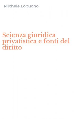 Scienza giuridica privatistica e fonti del diritto