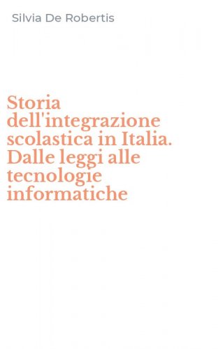Storia dell'integrazione scolastica in Italia. Dalle leggi alle tecnologie informatiche