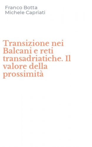Transizione nei Balcani e reti transadriatiche. Il valore della prossimit&agrave;
