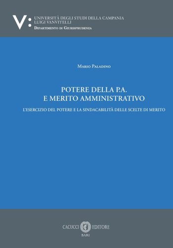 Potere della p.a. E merito amministrativo. L'esercizio del potere e la sindacabilit&agrave; delle scelte di merito