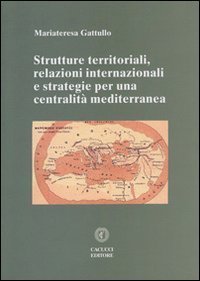 Strutture territoriali, relazioni internazionali e strategie per una centralit&agrave; mediterranea
