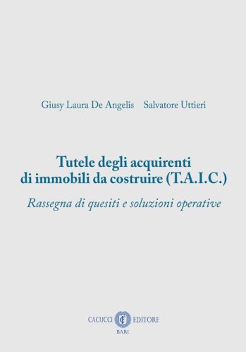 Tutele degli acquirenti di immobili da costruire (T.A.I.C.)