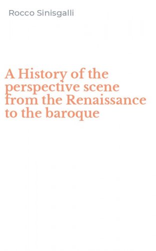 A History of the perspective scene from the Renaissance to the baroque