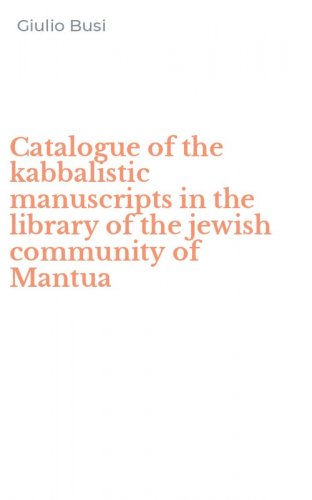Catalogue of the kabbalistic manuscripts in the library of the jewish community of Mantua