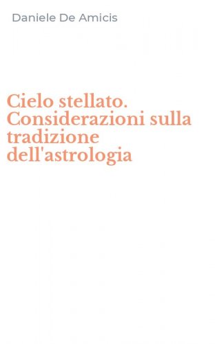 Cielo stellato. Considerazioni sulla tradizione dell'astrologia