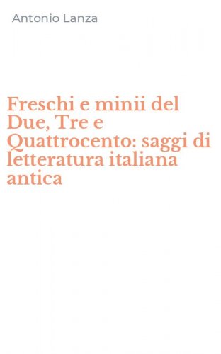 Freschi e minii del Due, Tre e Quattrocento: saggi di letteratura italiana antica