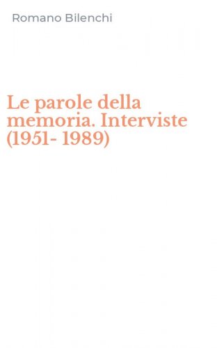 Le parole della memoria. Interviste (1951-1989)