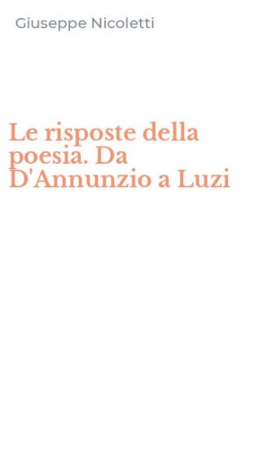 Le risposte della poesia. Da D'Annunzio a Luzi