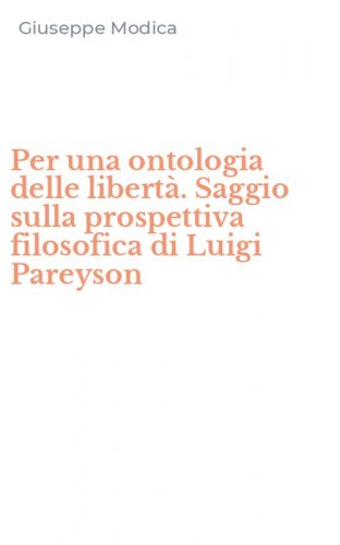 Per una ontologia delle libert&agrave;. Saggio sulla prospettiva filosofica di Luigi Pareyson