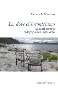 L&igrave;, dove ci incontriamo. Appunti per una pedagogia dell'imprevisto