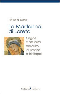 La madonna di Loreto. Origine e attualit&agrave; del culto lauretano a Trinitapoli