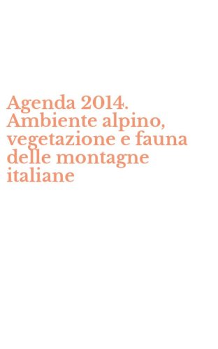 Agenda 2014. Ambiente alpino, vegetazione e fauna delle montagne italiane