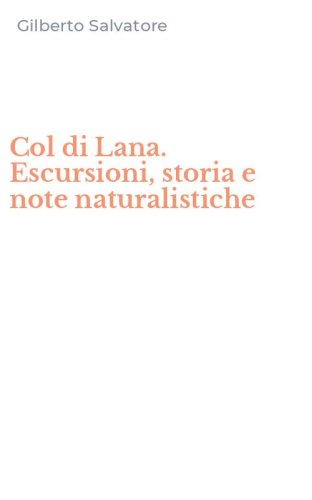 Col di Lana. Escursioni, storia e note naturalistiche