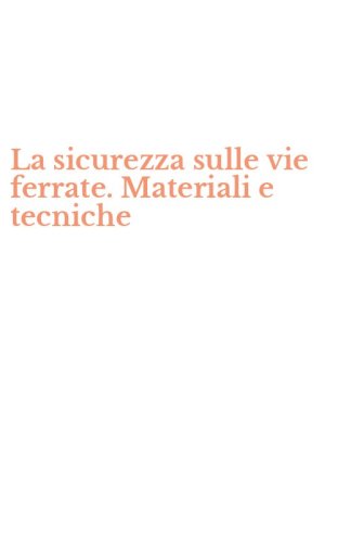 La sicurezza sulle vie ferrate. Materiali e tecniche