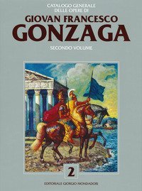 Catalogo generale delle opere di Giovan Francesco Gonzaga