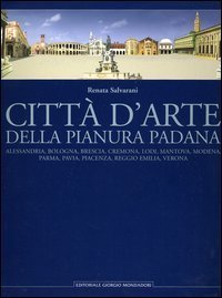 Citt&agrave; d'arte della pianura padana. Alessandria, Bologna, Brescia, Cremona, Lodi, Mantova, Modena, Parma, Pavia, Piacenza, Reggio Emilia, Verona