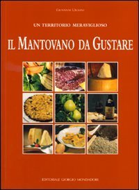 Il mantovano da gustare. Un territorio meraviglioso