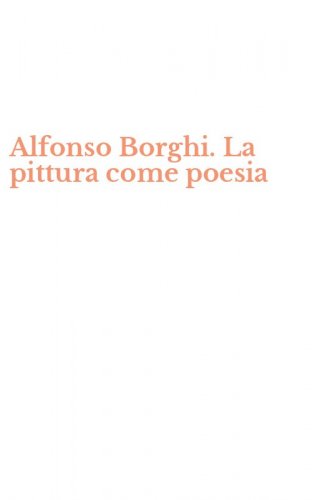 Alfonso Borghi. La pittura come poesia
