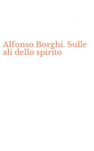 Alfonso Borghi. Sulle ali dello spirito