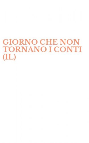 GIORNO CHE NON TORNANO I CONTI (IL)