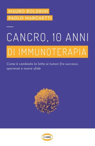 Cancro, 10 anni di immunoterapia. Come &egrave; cambiata la lotta ai tumori, fra successi, speranze e nuove sfide